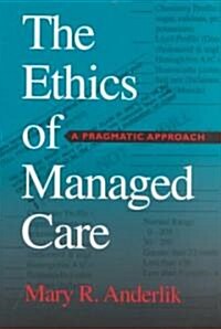 The Ethics of Managed Care: A Pragmatic Approach (Hardcover)