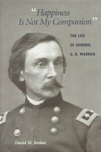 Happiness Is Not My Companion: The Life of General G. K. Warren (Hardcover)