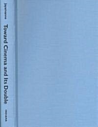 Toward Cinema and Its Double (Hardcover)