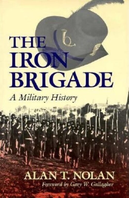 Iron Brigade: A Military History (Hardcover, Indiana Univ Pr)