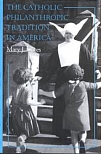 The Catholic Philanthropic Tradition in America (Hardcover)