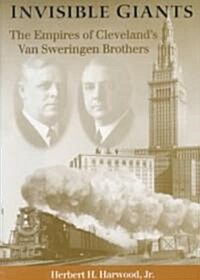 Invisible Giants: The Empires of Clevelands Van Sweringen Brothers (Hardcover)