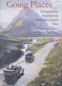 Going Places: Transportation Redefines the Twentieth-Century West (Hardcover)