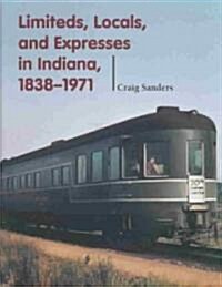 Limiteds, Locals, and Expresses in Indiana, 1838-1971 (Hardcover)