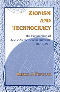 Zionism and Technocracy: The Engineering of Jewish Settlement in Palestine, 1870-1918 (Hardcover)