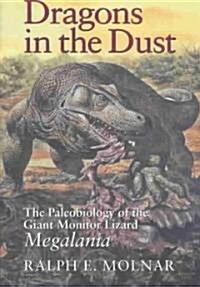 Dragons in the Dust: The Paleobiology of the Giant Monitor Lizard Megalania (Hardcover)
