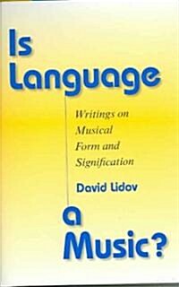 Is Language a Music?: Writings on Musical Form and Signification (Hardcover)
