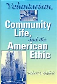 Voluntarism, Community Life, and the American Ethic (Hardcover)