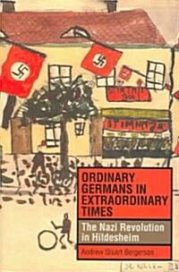 Ordinary Germans in Extraordinary Times: The Nazi Revolution in Hildesheim (Hardcover)