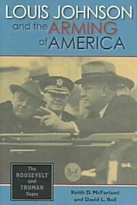 Louis Johnson and the Arming of America: The Roosevelt and Truman Years (Hardcover)