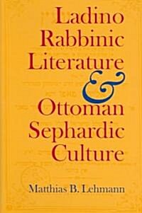 Ladino Rabbinic Literature and Ottoman Sephardic Culture (Hardcover)