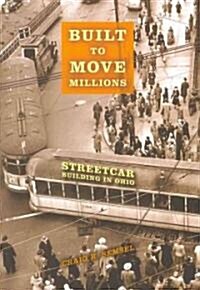 Built to Move Millions: Streetcar Building in Ohio (Hardcover)
