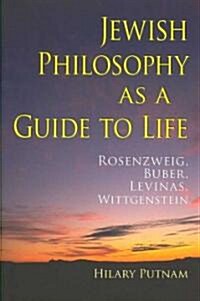 Jewish Philosophy as a Guide to Life: Rosenzweig, Buber, Levinas, Wittgenstein (Hardcover)