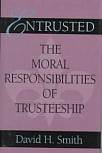 Entrusted: The Moral Responsibilities of Trusteeship (Hardcover)