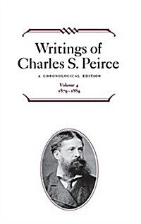 Writings of Charles S. Peirce: A Chronological Edition, Volume 4: 1879 1884 (Hardcover)