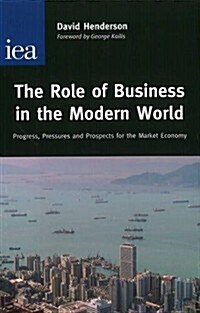 The Role of Business in the Modern World : Progress, Pressures and Profits for the Market Economy (Hardcover)