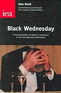 Black Wednesday : A Re-examination of Britains Experience in the Exchange Rate Mechanism (Paperback)