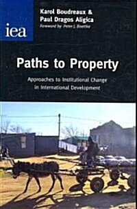 Paths to Property : Approaches to Institutional Change in International Development (Paperback)
