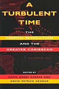 A Turbulent Time: The French Revolution and the Greater Caribbean (Paperback)
