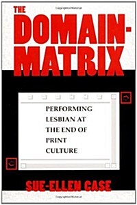 The Domain-Matrix: Performing Lesbian at the End of Print Culture (Paperback)