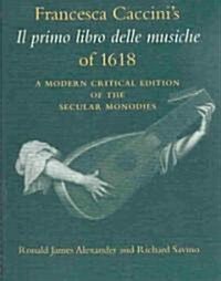 Francesca Caccinis Il Primo Libro Delle Musiche of 1618: A Modern Critical Edition of the Secular Monodies (Paperback)