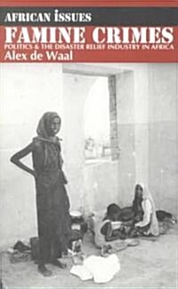 Famine Crimes: Politics and the Disaster Relief Industry in Africa (Paperback)