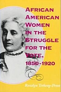 African American Women in the Struggle for the Vote, 1850 1920 (Paperback)