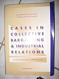 Cases in Collective Bargaining & Industrial Relations (Paperback, 8th, Subsequent)