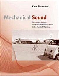 Mechanical Sound: Technology, Culture, and Public Problems of Noise in the Twentieth Century (Hardcover)