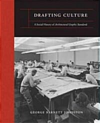 Drafting Culture: A Social History of Architectural Graphic Standards (Hardcover)