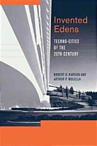 Invented Edens: Techno-Cities of the Twentieth Century (Hardcover)