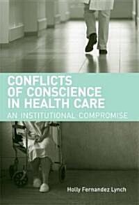 Conflicts of Conscience in Health Care (Hardcover, 1st)