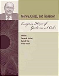 Money, Crises, and Transition: Essays in Honor of Guillermo A. Calvo (Hardcover)