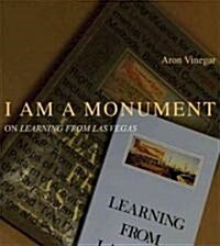 I Am a Monument: On Learning from Las Vegas (Hardcover)