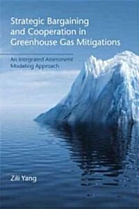 Strategic Bargaining and Cooperation in Greenhouse Gas Mitigations: An Integrated Assessment Modeling Approach (Hardcover)