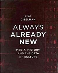 Always Already New: Media, History, and the Data of Culture (Paperback)