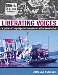 Liberating Voices: A Pattern Language for Communication Revolution (Paperback)