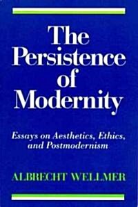 The Persistence of Modernity: Essays on Aesthetics, Ethics, and Postmodernism (Paperback)