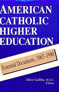 American Catholic Higher Education: Essential Documents, 1967-1990 (Paperback)