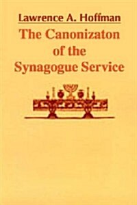 The Canonization of the Synagogue Service (Paperback, Reprint)