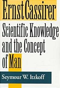 Ernst Cassirer: Scientific Knowledge and the Concept of Man, Second Edition (Paperback, 2)