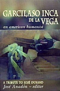 Garcilaso Inca de la Vega: An American Humanist, a Tribute to Jos?Durand (Paperback)