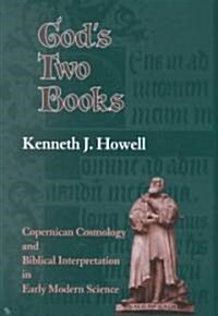 Gods Two Books: Copernical Cosmology and Biblical Interpretation in Early Modern Science (Hardcover)