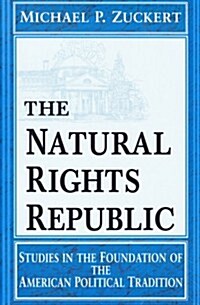 Natural Rights Republic: Studies in the Foundation of the American Political Tradition (Paperback, Revised)