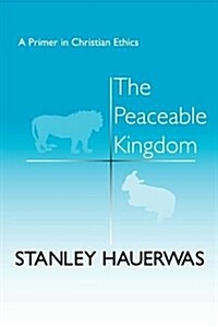 The Peaceable Kingdom: A Primer in Christian Ethics (Paperback)