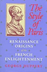 The Style of Paris: Renaissance Origins of the French Enlightenment (Paperback)
