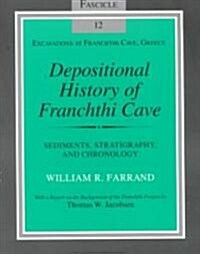 Depositional History of Franchthi Cave: Stratigraphy, Sedimentology, and Chronology, Fascicle 12 (Paperback)