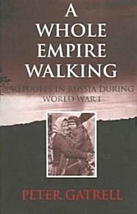 A Whole Empire Walking: Refugees in Russia During World War I (Paperback)