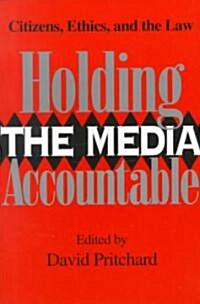 Holding the Media Accountable: Citizens, Ethics, and the Law (Paperback)