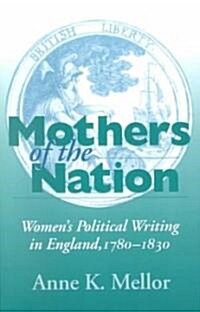 Mothers of the Nation: Womens Political Writing in England, 1780-1830 (Paperback)